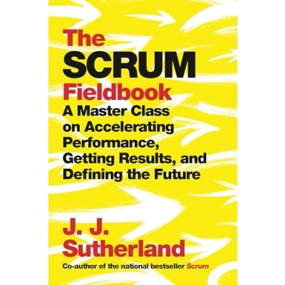 Bild av the Scrum Fieldbook: A Master Class on Accelerating Performance, Getting Results, and Defining Future