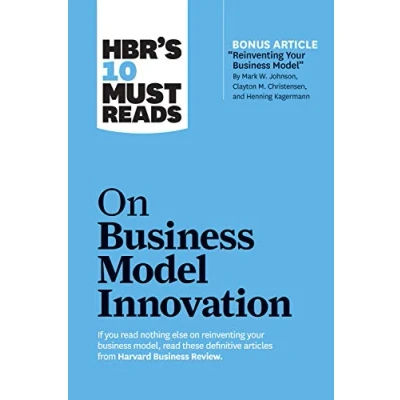 Bild av HBR&#039;s 10 Must Reads on Business Model Innovation (with featured article &quot;Reinventing Your Model&quot; by Mark W. Johnson, Clayton M. Christensen, and Henning Kagermann)