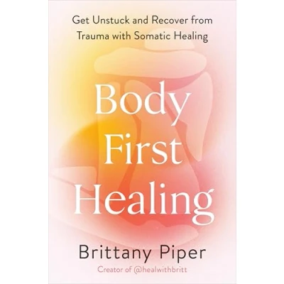 Bild av Body First Healing: Get Unstuck and Recover from Trauma with Somatic Healing