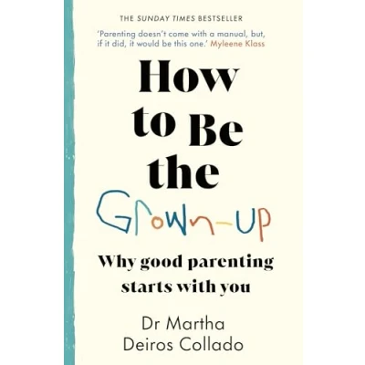 Bild av How to Be The Grown Up: Why Good Parenting Starts with You