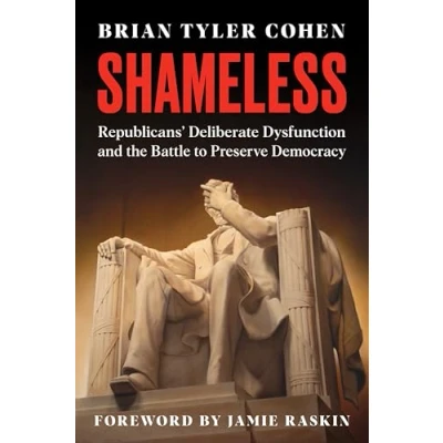 Bild av Shameless: Republicans&#039; Deliberate Dysfunction and the Battle to Preserve Democracy