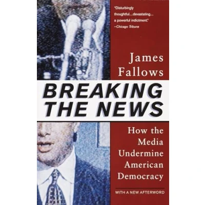 Bild av Breaking the News: How Media Undermine American Democracy