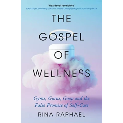 Bild av the Gospel of Wellness: Gyms, Gurus, Goop and False Promise Self Care