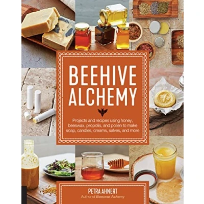 Bild av Beehive Alchemy: Projects and recipes using honey, beeswax, propolis, pollen to make soap, candles, creams, salves, more