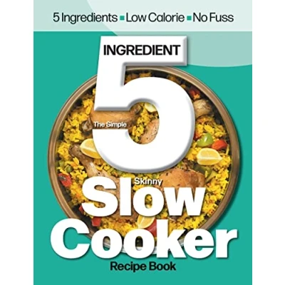 Bild av The Simple 5 Ingredient Skinny Slow Cooker Recipe Book: Ingredients, Low Calorie, No Fuss
