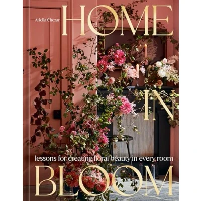 Bild av Home in Bloom: Lessons for Creating Floral Beauty Every Room