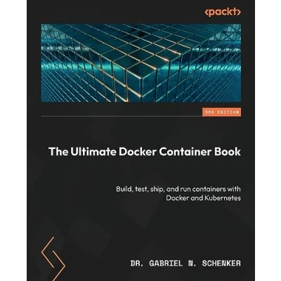 Bild av The Ultimate Docker Container Book Third Edition: Build, test, ship, and run containers with Kubernetes
