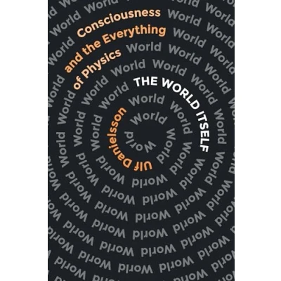 Bild av the World Itself: Consciousness and Everything of Physics