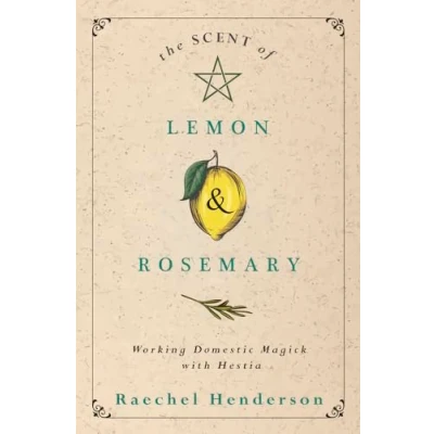 Bild av The Scent of Lemon and Rosemary: Working Domestic Magick with Hestia