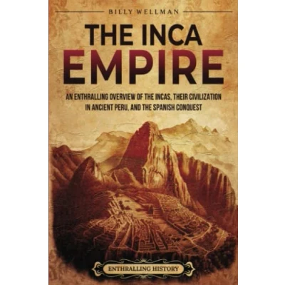 Bild av the Inca Empire: An Enthralling Overview of Incas, Their Civilization in Ancient Peru, and Spanish Conquest