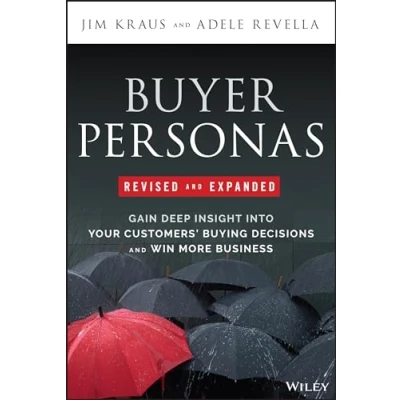 Bild av Buyer Personas, Revised and Expanded: Gain Deep Insight Into Your Customers&#039; Buying Decisions Win More Business