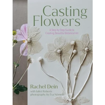 Bild av Casting Flowers: A Step by Guide to Creating Beautiful Botanical Art