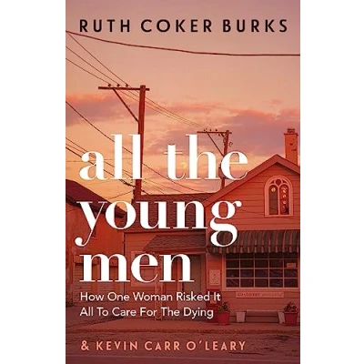 Bild av All The Young Men: How One Woman Risked It To Care For Dying