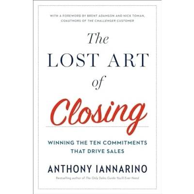 Bild av the Lost Art of Closing: Winning Ten Commitments That Drive Sales