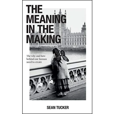 Bild av The Meaning in Making: How and Why Behind Our Human Need to Create