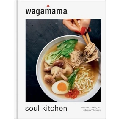 Bild av wagamama Soul Kitchen: the Art of Cooking and Eating in 70 Recipes, brand new book for 2024