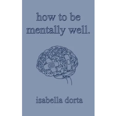 Bild av how to be mentally well: a guide on self love and healing by isabella dorta