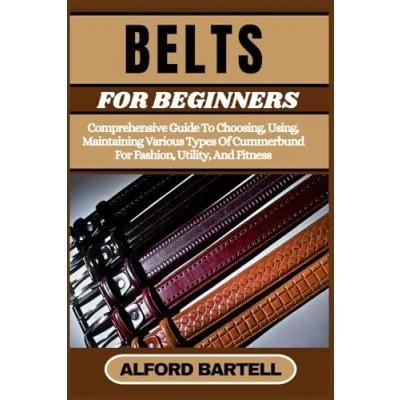 Bild av BELTS For BEGINNERS: Comprehensive Guide To Choosing, Using, Maintaining Various Types Of Cummerbund Fashion, Utility, And Fitness