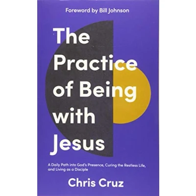 Bild av the Practice of Being with Jesus: a Daily Path into God&#039;s Presence, Curing Restless Life, and Living as Disciple