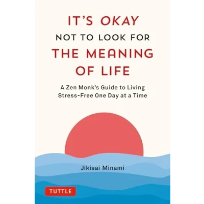 Bild av It&#039;s Okay Not to Look for the Meaning of Life: a Zen Monk&#039;s Guide Living Stress Free One Day at Time