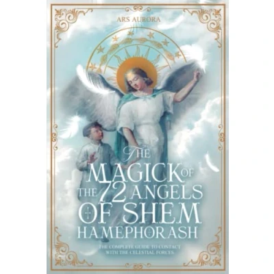 Bild av the Magick of 72 Angels Shem HaMephorash: complete guide to contacting celestial forces.