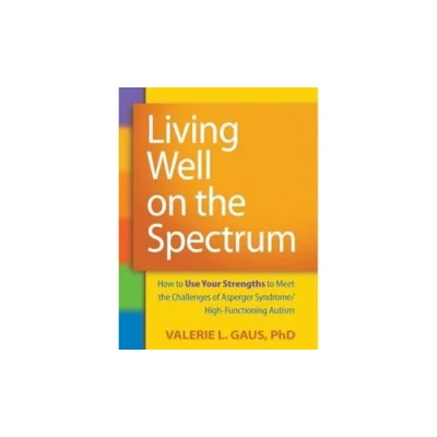 Bild av Living Well on the Spectrum: How to Use Your Strengths Meet Challenges of Asperger Syndrome/High Functioning Autism