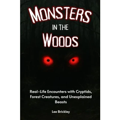 Bild av Monsters in the Woods: Real Life Encounters with Cryptids, Forest Creatures, and Unexplained Beasts