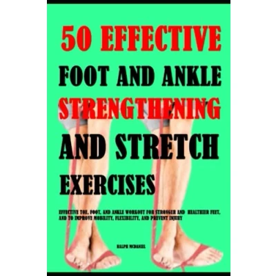 Bild av 50 Effective Foot And Ankle Strengthening Stretch Exercises: Toe, Foot, Workout For Stronger Healthier Feet, To Improve Mobility, Flexibility Prevent Injury