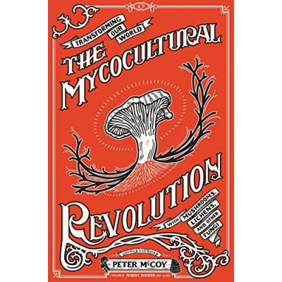 Bild av The Mycocultural Revolution: Transforming Our World with Mushrooms, Lichens, and Other Fungi