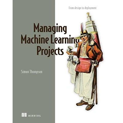 Bild av Managing Machine Learning Projects: From Design to Deployment