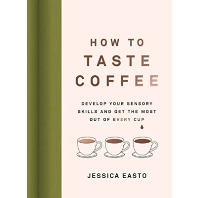 Bild av How to Taste Coffee: Develop Your Sensory Skills and Get the Most Out of Every Cup