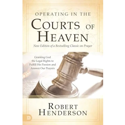 Bild av Operating in the Courts of Heaven (Revised and Expanded): Granting God Legal Rights to Fulfill His Passion Answer Our Prayers