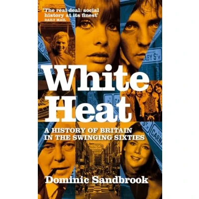 Bild av White Heat: A History of Britain in the Swinging Sixties