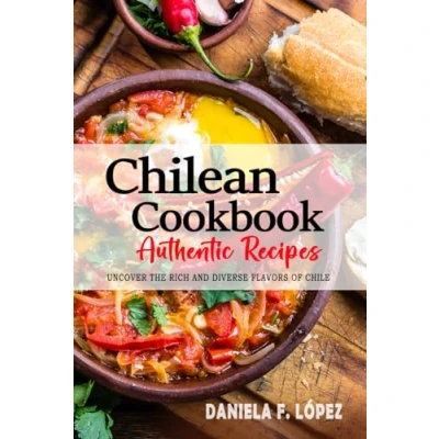 Bild av Chilean Cookbook Uncover The Rich and Diverse Flavors of Chile: Collection Traditional Authentic Recipes Passed Down from Generations.