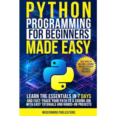 Bild av Python Programming for Beginners Made Easy: Learn the Essentials in 7 Days and Fast Track Your Path to a Coding Job with Easy Tutorials Hands On Projects