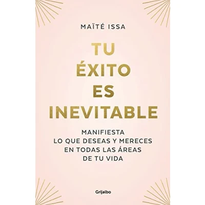 Bild av tu éxito es inevitable / Your Success is Inevitable: Manifiesta lo que deseas y mereces en todas las áreas de vida