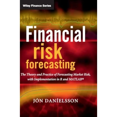Bild av Financial Risk Forecasting: The Theory and Practice of Forecasting Market with Implementation in R Matlab