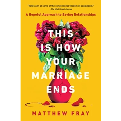 Bild av This is How Your Marriage Ends: A Hopeful Approach to Saving Relationships