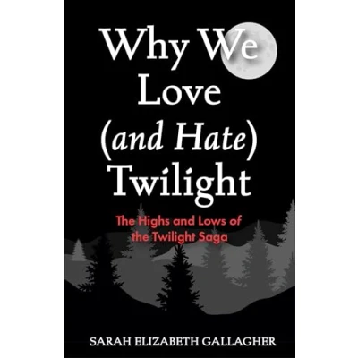 Bild av Why We Love (and Hate) Twilight: the Highs and Lows of Twilight Saga
