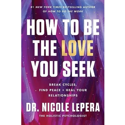 Bild av How to Be the Love You Seek: Break Cycles, Find Peace, and Heal Your Relationships