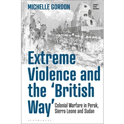 Bild av Extreme Violence and the &#039;British Way&#039;: Colonial Warfare in Perak, Sierra Leone Sudan