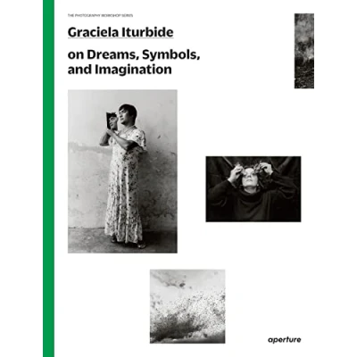 Bild av Graciela Iturbide on Dreams, Symbols, and Imagination (The Photography Workshop Series) /anglais