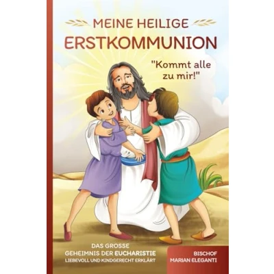 Bild av Meine Heilige Erstkommunion: Kommt alle zu mir!: Das große Geheimnis der Eucharistie liebevoll und kindgerecht erklärt