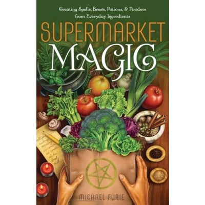 Bild av Supermarket Magic: Creating Spells, Brews, Potions &amp; Powders from Everyday Ingredients: and Ingredients