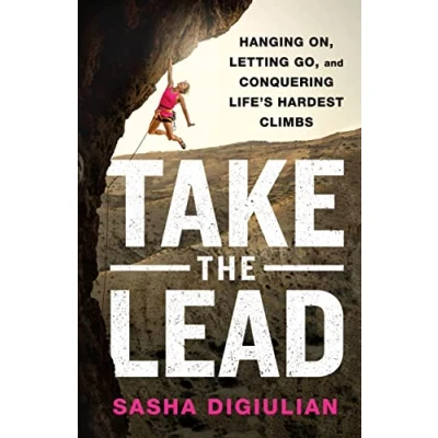 Bild av Take the Lead: Hanging On, Letting Go, and Conquering Life&#039;s Hardest Climbs