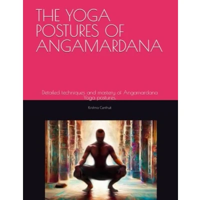 Bild av THE Yoga POSTURES of ANGAMARDANA: Detailed techniques and mastery Angamardana postures.