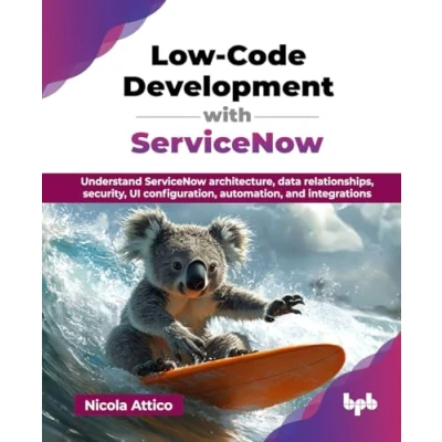 Bild av Low Code Development with ServiceNow: Understand ServiceNow architecture, data relationships, security, UI configuration, automation, and integrations (English Edition)