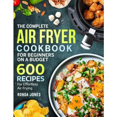 Bild av The Complete Air Fryer Cookbook For Beginners On A Budget: 600 Recipes Effortless Frying
