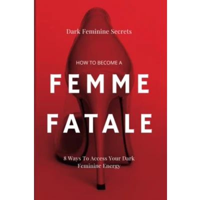 Bild av Dark Feminine Secrets: How To Become A Femme Fatale: 8 Ways Access Your Energy: the Guide: Master seduction of Mystique &amp; Becoming Fatale