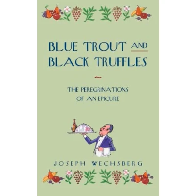 Bild av Blue Trout and Black Truffles: The Peregrinations of an Epicure